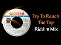Try To Reach The Top Riddim Mix (2007)