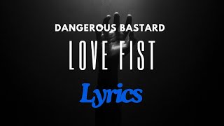 Download lagu Dangerous Bastard   Love Fist Lyrics