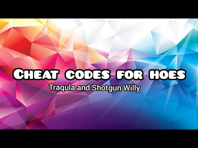 Traqula, Shotgun Willy | cheat codes for hoe lyrics class=