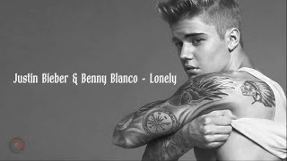Justin Bieber & Benny Blanco - Lonely ( Lyrics )