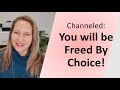 Channeled you will be freed by choice