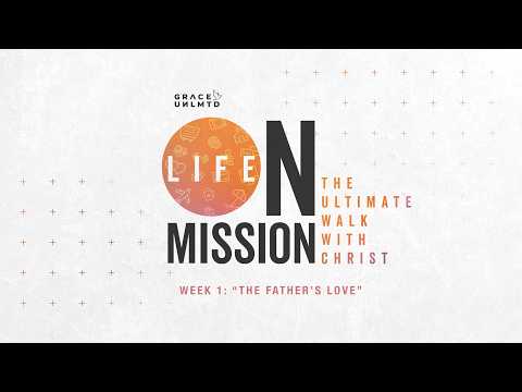 The Father’s Love (Life On Mission - Part 1) // Arjay Biag // Grace Unlimited