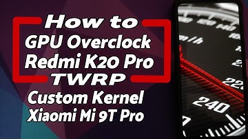 How To | Redmi K20 Pro | GPU Overclock | TWRP | Xiaomi Mi 9T Pro