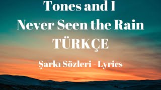 Never Seen the Rain (Türkçe Çeviri - Sözleri) Lyrics - Tones and I