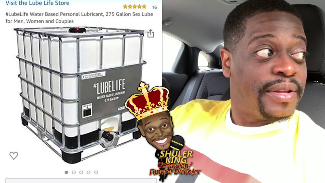 Shuler King - Who Needs 275 Gallons Of Sex Lube?!! 