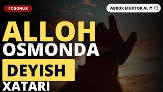 #OGOHLIK ● Alloh osmonda deyish xatari © Abror Muxtor Aliy