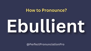 How to Pronounce Ebullient? (With meaning)