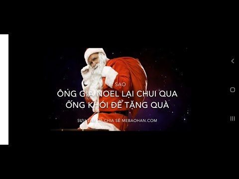 Ông Già Noel Chui Qua Ống Khói - Vì sao Ông già Noel lại chui qua đường ống khói để tặng quà?Ông già Noel lấy quà ở đâu?