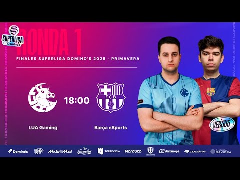 LUA GAMING VS BARÇA ESPORTS - RONDA 1 - PLAYOFFS - SUPERLIGA DOMINO´S - PRIMAVERA 2025