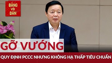Gỡ vướng quy định PCCC nhưng không hạ thấp tiêu chuẩn | Đảng với Dân