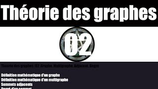 Théorie des graphes |02 :Graphe, Multigraphe, Adjacent, Degré