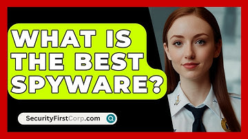 What Is the Best Spyware? - SecurityFirstCorp.com