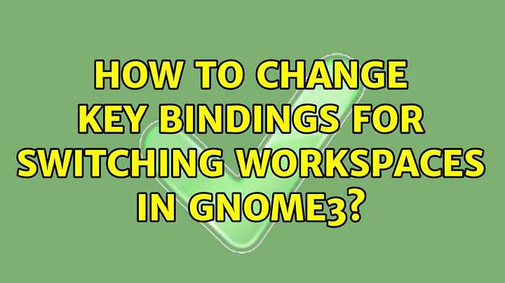 Ubuntu: How to change key bindings for switching workspaces in gnome3?