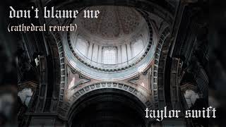 Don't Blame Me by Taylor Swift - Cathedral Reverb Version Resimi