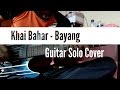 Khai Bahar - Bayang | Guitar Solo Cover (By Soleyhanz)