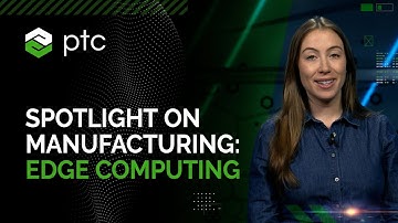 Spotlight on Manufacturing: Edge Computing
