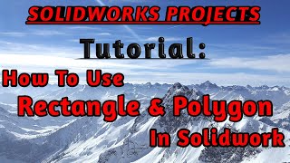 How To Use Rectangle & Polygon Command In Solidwork