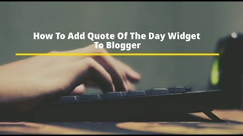 How To Create And Add Quote Of The Day Widget In Blogger