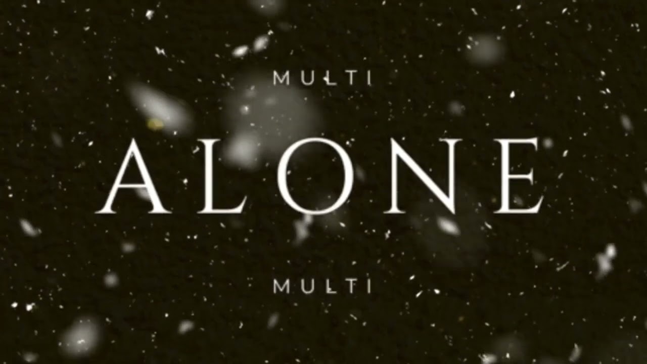 Watch Multi - Alone on YouTube Watch Multi - Alone on YouTube