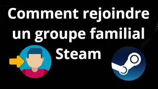 Comment rejoindre un groupe familial Steam - Guide complet