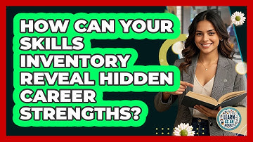 How Can Your Skills Inventory Reveal Hidden Career Strengths? - Learn As An Adult