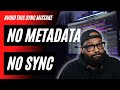 No metadata no sync placement  sync licensing mistakes to avoid