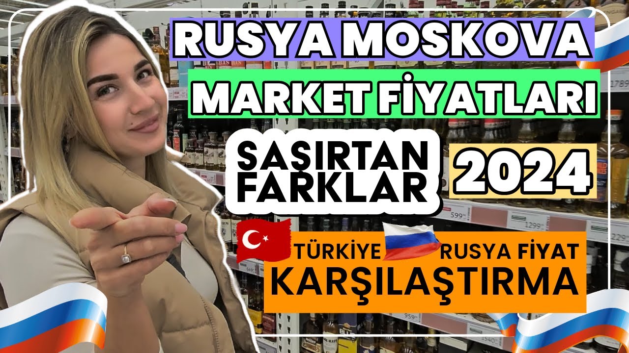 2024 RUSYA MOSKOVA MARKET FİYATLARI: TÜRKİYE'YE GÖRE 2 KAT DAHA MI UCUZ? ŞAŞIRTICI KARŞILAŞTIRMA