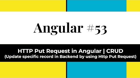 Angular #53 -  Http Put Request in Angular | CRUD (Update specific record in Backend by Http Put)