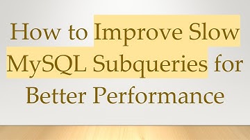 How to Improve Slow MySQL Subqueries for Better Performance