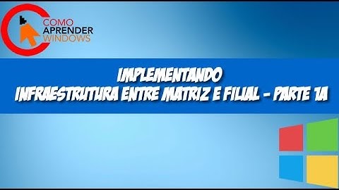 🔴 Implementando Infraestrutura entre Matriz e Filial - Parte 1A