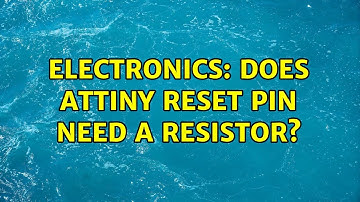 Electronics: Does ATtiny RESET pin need a resistor? (3 Solutions!!)