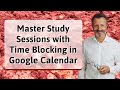 Master Study Sessions with Time Blocking in Google Calendar