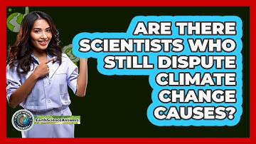 Are There Scientists Who Still Dispute Climate Change Causes? - Earth Science Answers