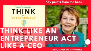 Key points from: Think Like an Entrepreneur, Act Like a CEO  - Book by Beverly E. Jones
