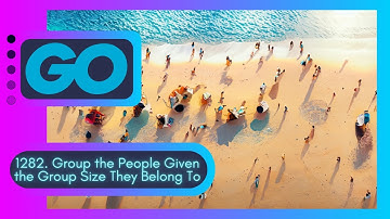 Master Go Like Never Before LeetCode 1282. Group the People Given the Group Size They Belong To