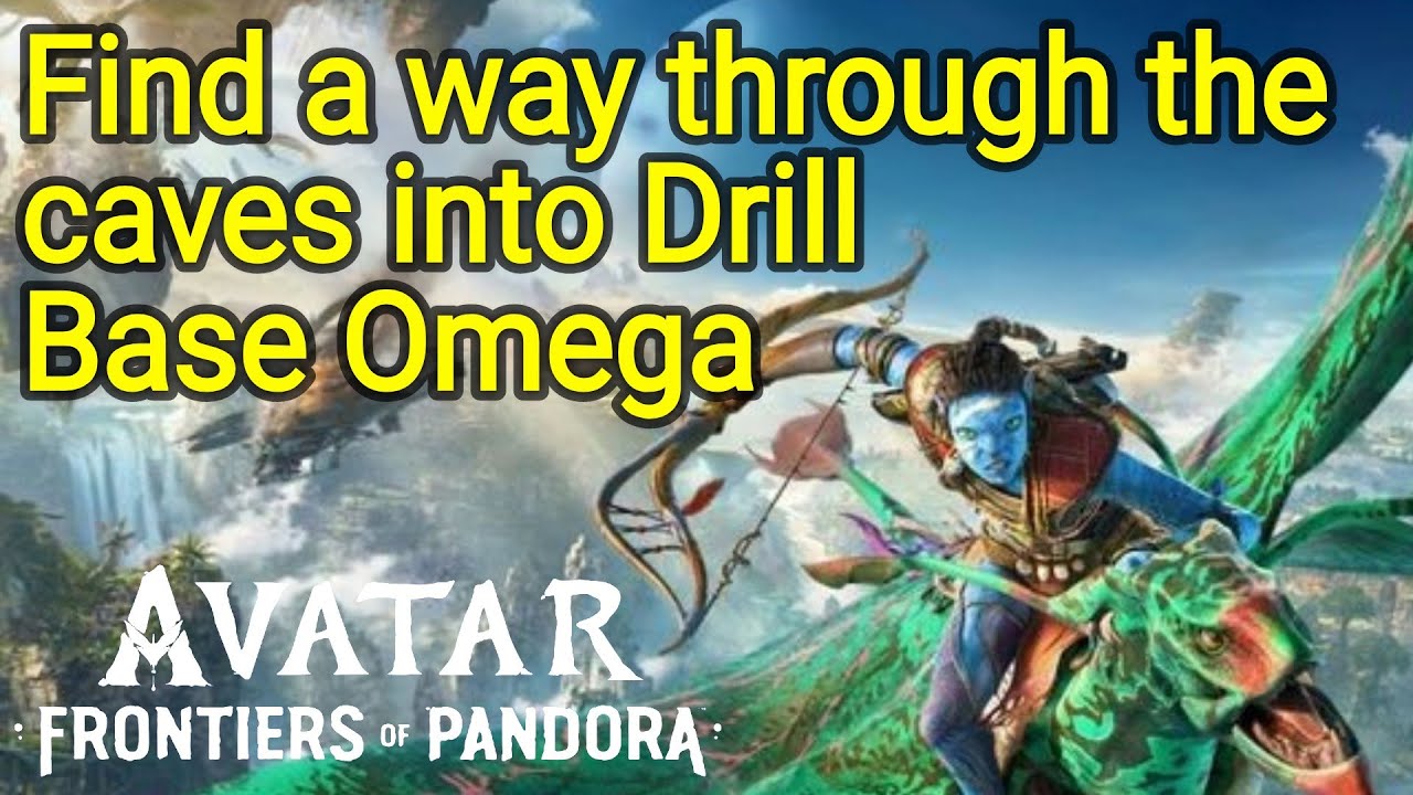 Find a way through the caves into Drill Base Omega Avatar Frontiers of ...