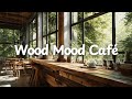 Wood Mood Café ☕️✨for Calm Days [Chill Acoustic, lofi mix] music for study, work, relax｜playlist BGM