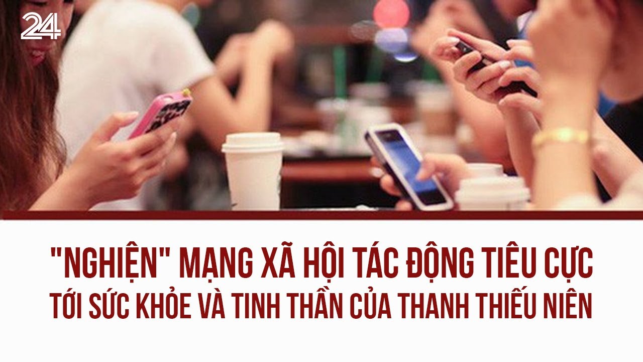 Outline Video "Nghiện" mạng xã hội tác động tiêu cực tới sức khỏe và tinh thần của thanh thiếu niên | VTV24