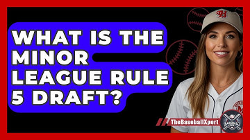 What Is The Minor League Rule 5 Draft? - The Baseball Xpert