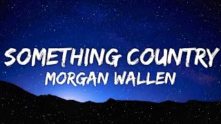 Morgan Wallen - Something Country (Lyrics)