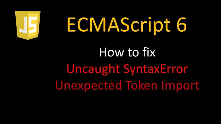 JavaScript ES6 - How to fix Unexpected token import