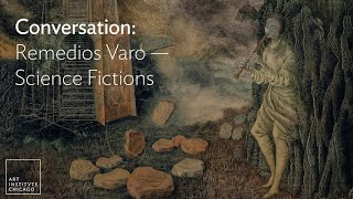 Conversation: Remedios Varo—Science Fictions