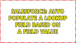 Salesforce: Auto Populate a Lookup Field based on a field value (2 Solutions!!)
