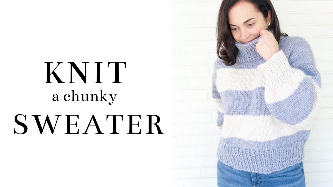 How to Knit an Oversized Chunky Knit Sweater | Free Beginner Knitting ...