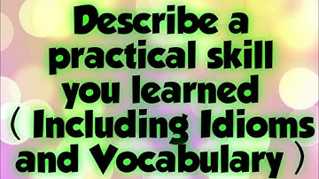 Describe a practical skill you learned