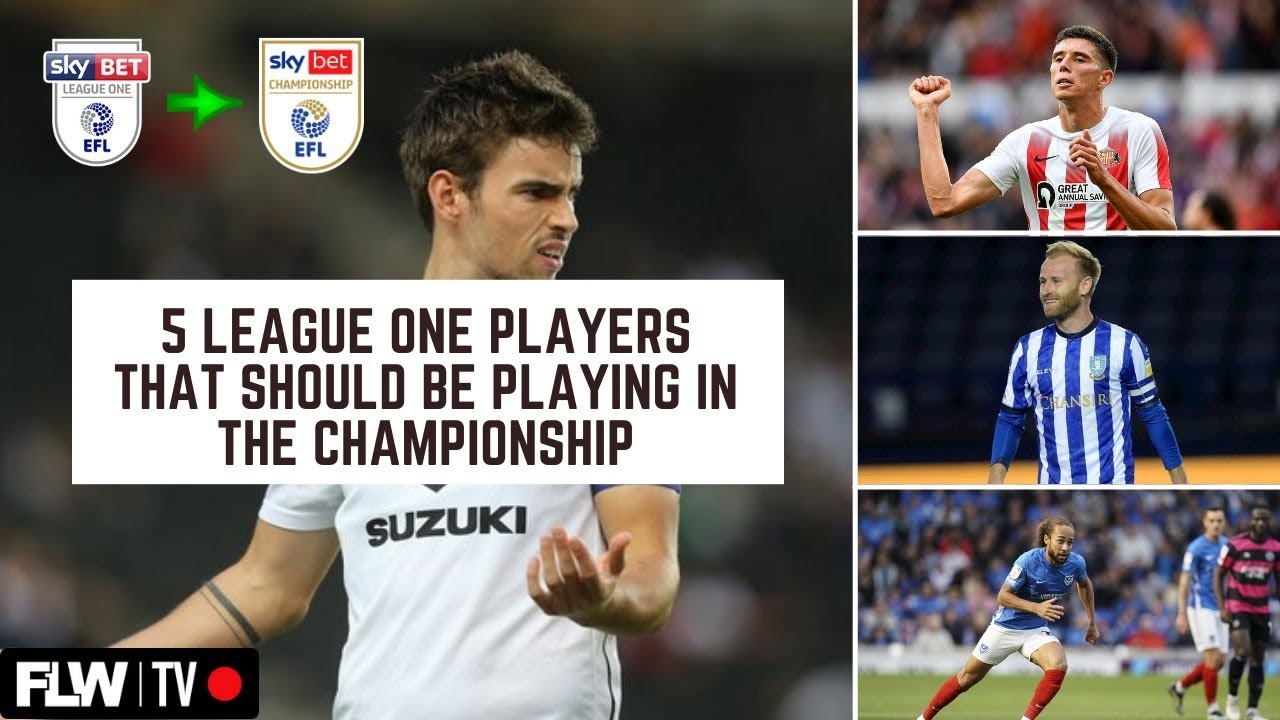 5 LEAGUE ONE PLAYERS THAT SHOULD BE IN THE CHAMPIONSHIP! - YouTube