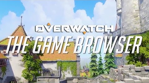 Overwatch - Introducing the Game Browser