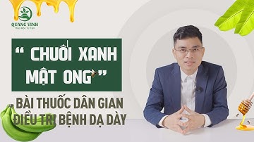 Bài thuốc dân gian chữa BỆNH ĐAU DẠ DÀY từ chuối xanh và mật ong | Nam Dược Quang Vinh