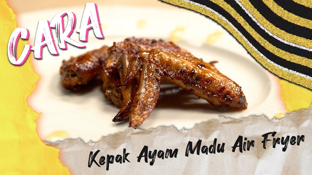 Cara Membuat Kepak Ayam Madu Menggunakan Air Fryer - MyResipi