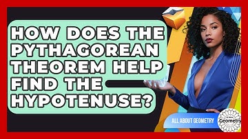 How Does The Pythagorean Theorem Help Find The Hypotenuse? - All About Geometry